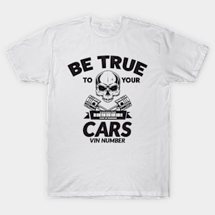 Be True to Your Cars VIN Number T-Shirt